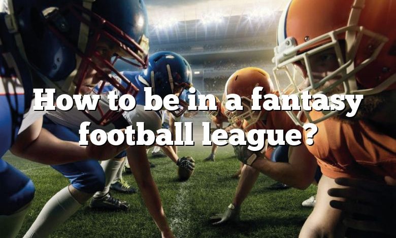 How to be in a fantasy football league?
