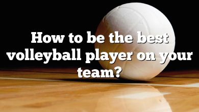 How to be the best volleyball player on your team?