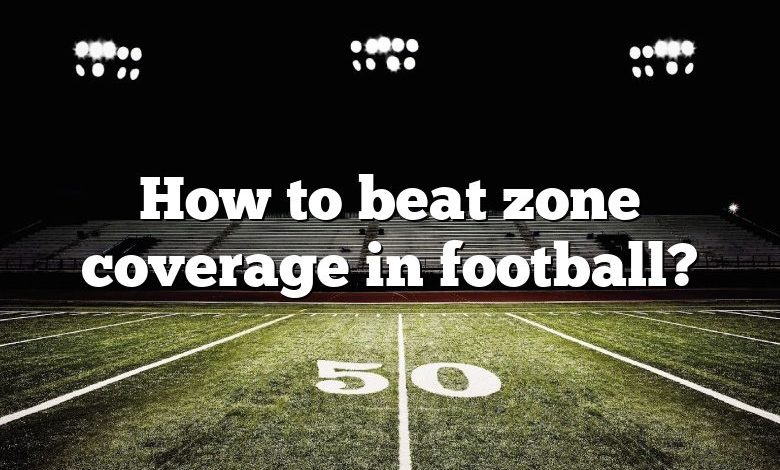How to beat zone coverage in football?