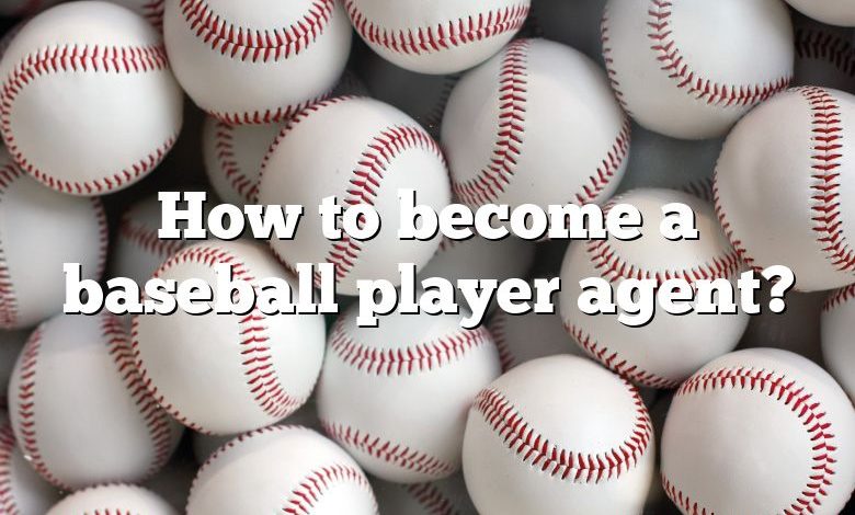 How to become a baseball player agent?