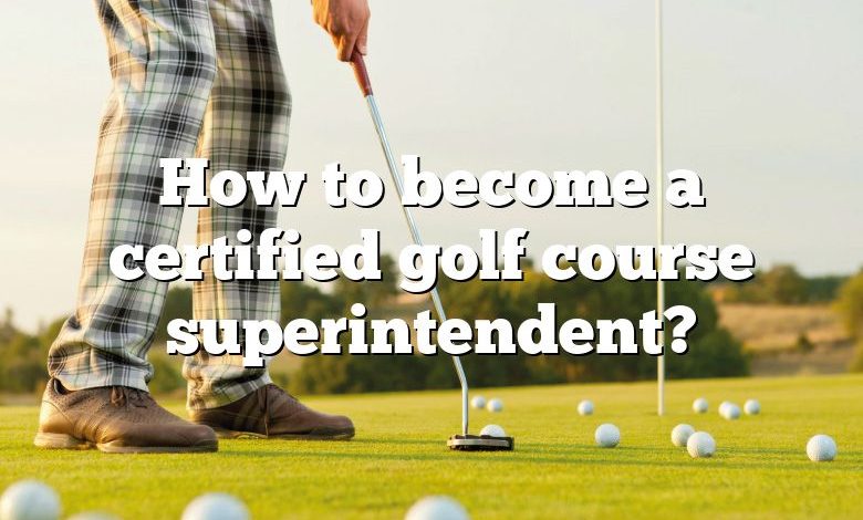 How to become a certified golf course superintendent?