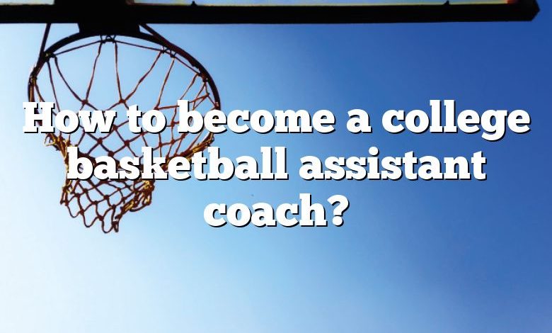 How to become a college basketball assistant coach?