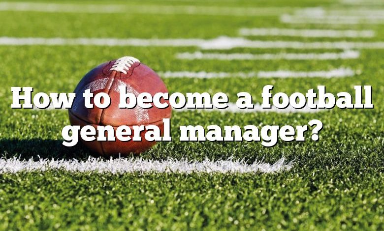 How to become a football general manager?