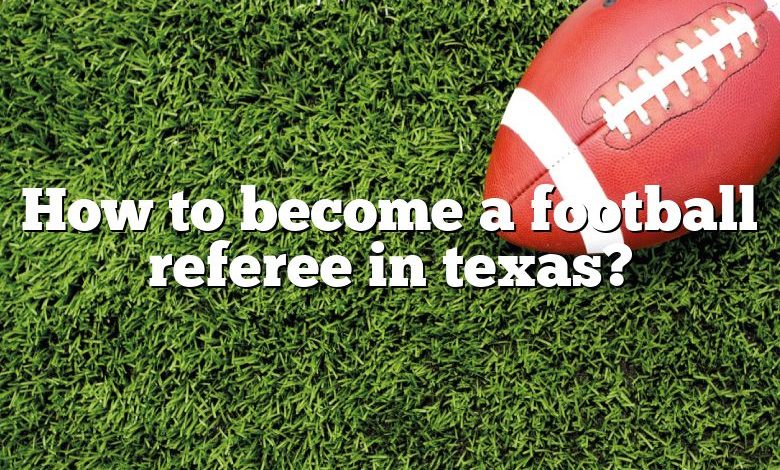 How to become a football referee in texas?