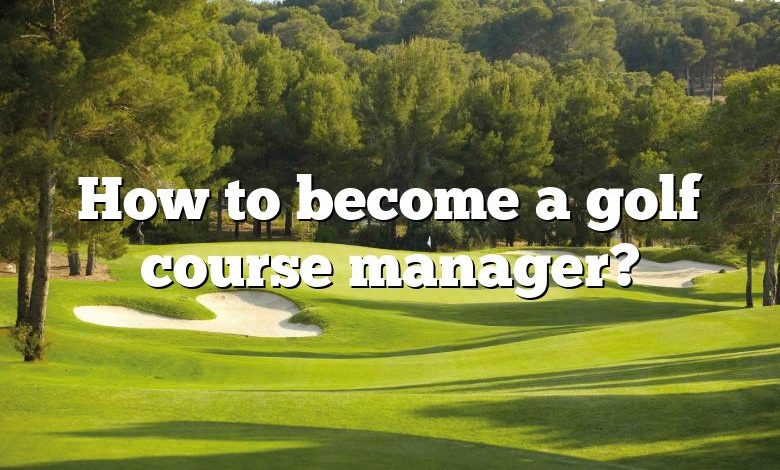 How to become a golf course manager?