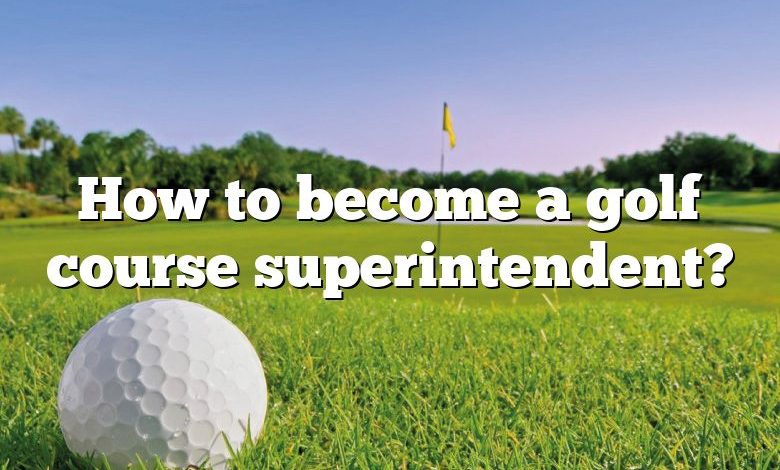 How to become a golf course superintendent?