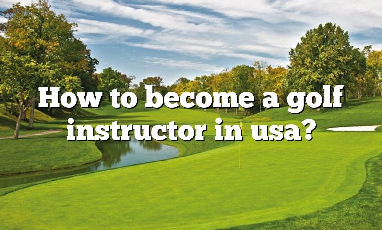 How to become a golf instructor in usa?