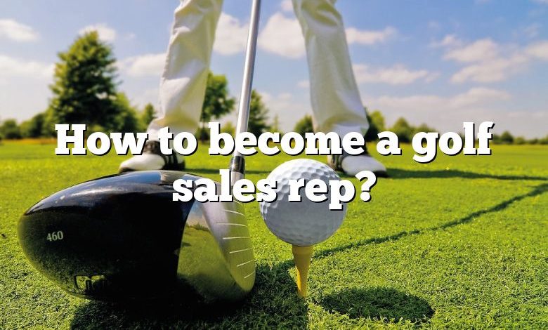 How to become a golf sales rep?