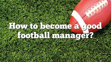 How to become a good football manager?