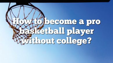 How to become a pro basketball player without college?