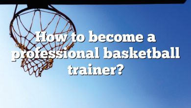 How to become a professional basketball trainer?