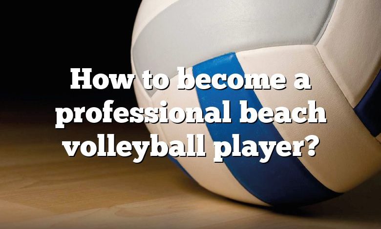 How to become a professional beach volleyball player?