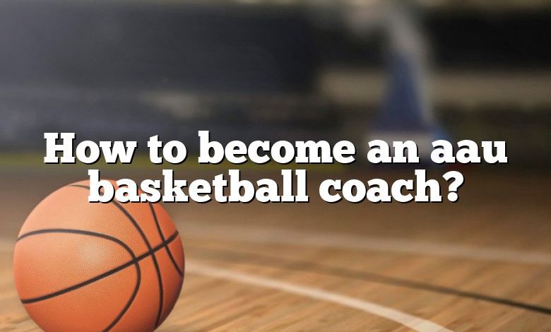 How to become an aau basketball coach?