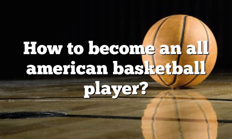 How to become an all american basketball player?