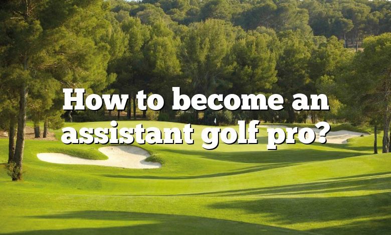 How to become an assistant golf pro?