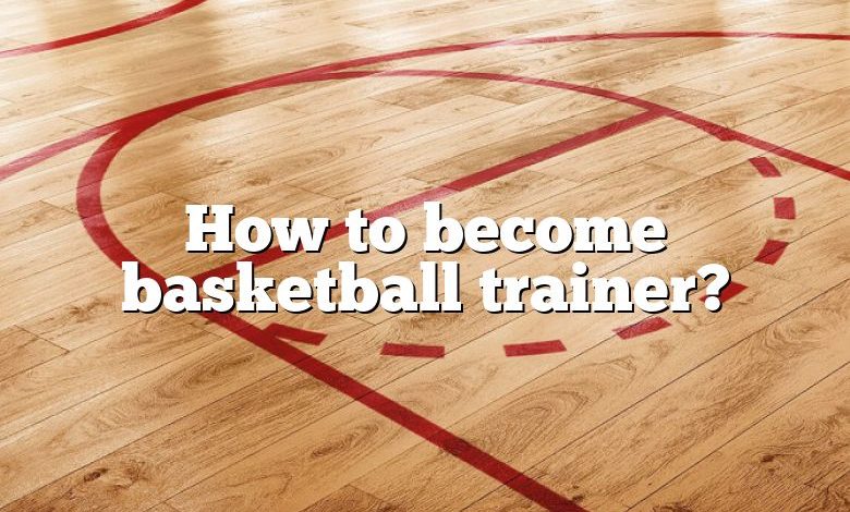 How to become basketball trainer?