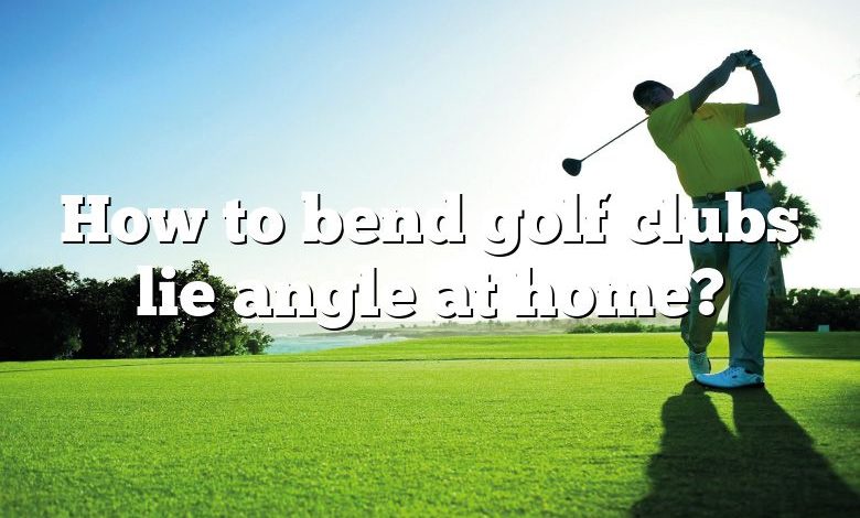 How to bend golf clubs lie angle at home?