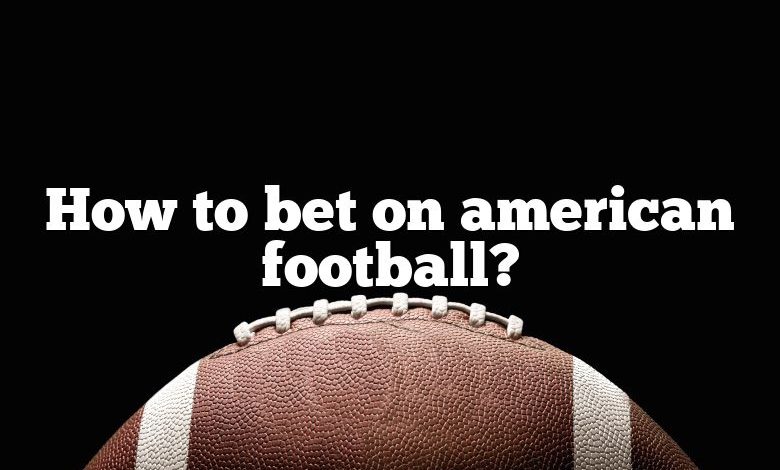 How to bet on american football?