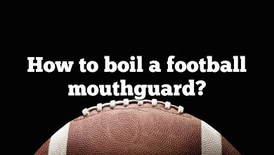 How to boil a football mouthguard?