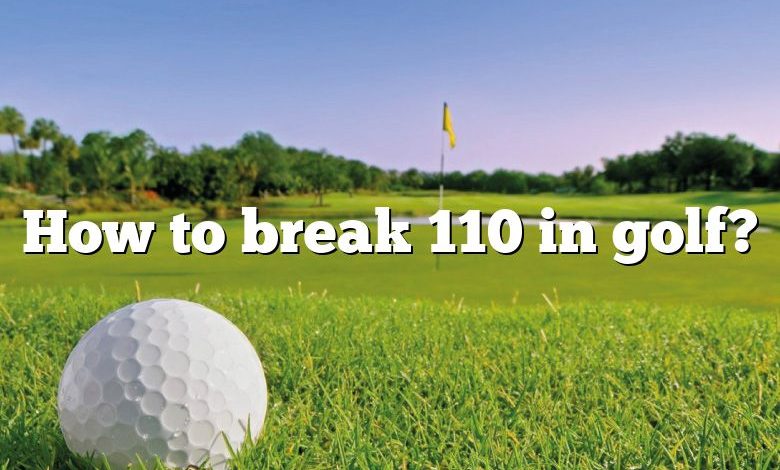 How to break 110 in golf?