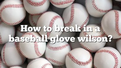 How to break in a baseball glove wilson?