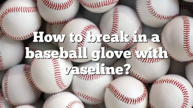 How to break in a baseball glove with vaseline?