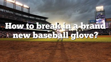 How to break in a brand new baseball glove?