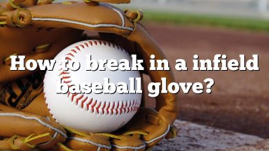 How to break in a infield baseball glove?