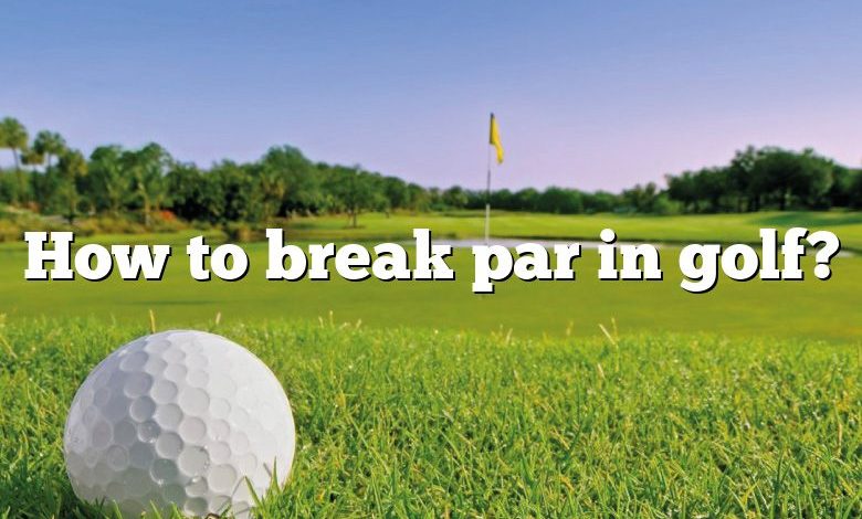 How to break par in golf?