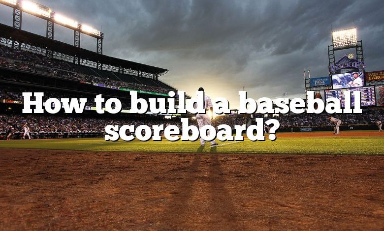How to build a baseball scoreboard?
