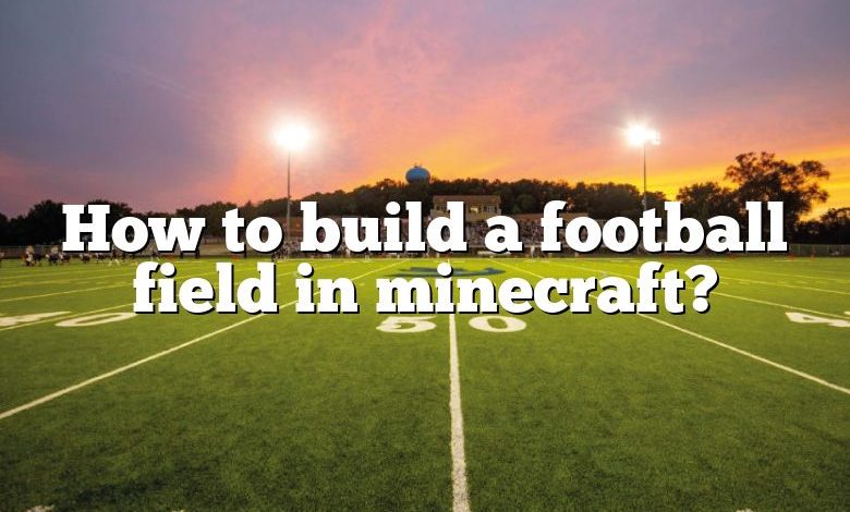 How to build a football field in minecraft?