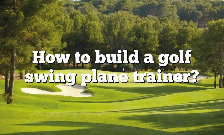 How to build a golf swing plane trainer?