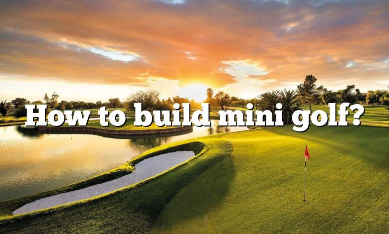 How to build mini golf?