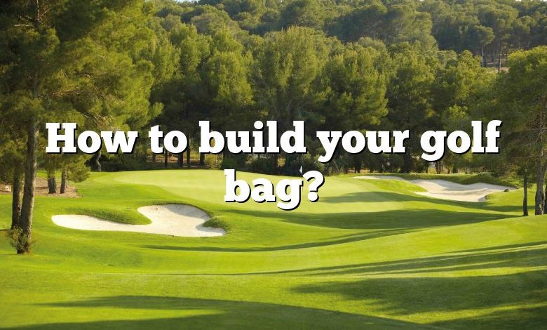 How to build your golf bag?