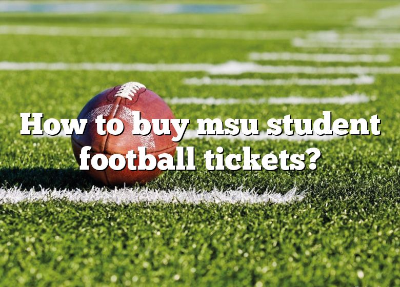 How To Buy Msu Student Football Tickets? DNA Of SPORTS