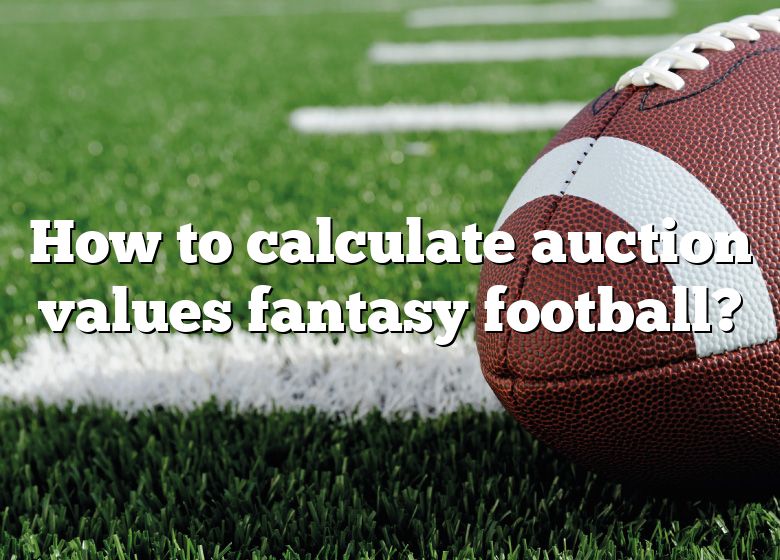 How To Calculate Auction Values Fantasy Football? DNA Of SPORTS