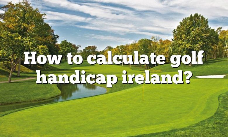 How to calculate golf handicap ireland?