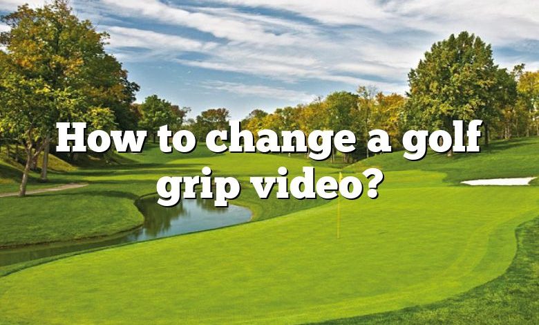 How to change a golf grip video?