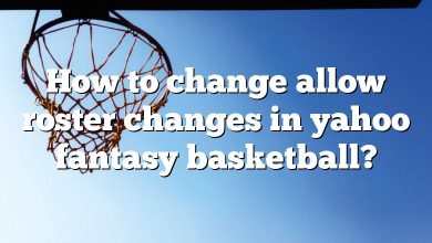 How to change allow roster changes in yahoo fantasy basketball?
