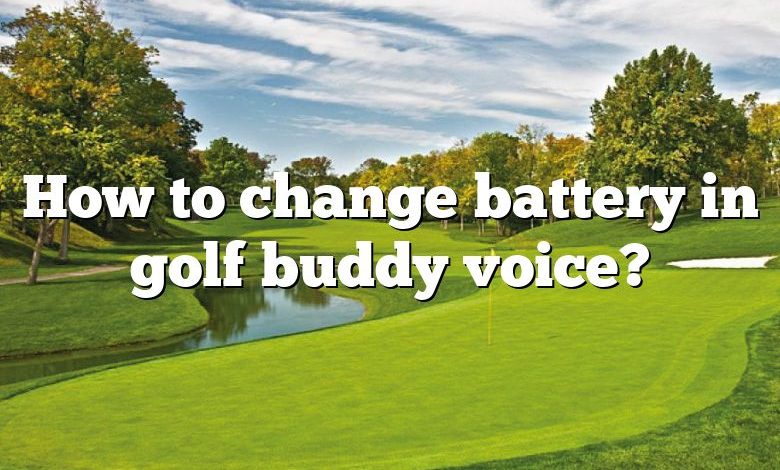 How to change battery in golf buddy voice?