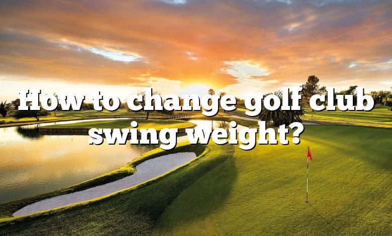 How to change golf club swing weight?