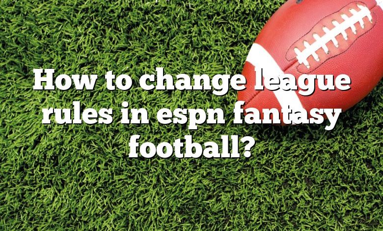 How to change league rules in espn fantasy football?