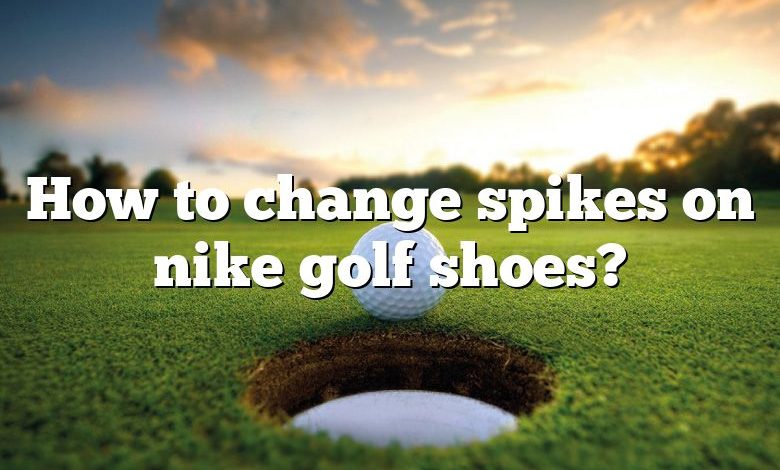 How to change spikes on nike golf shoes?