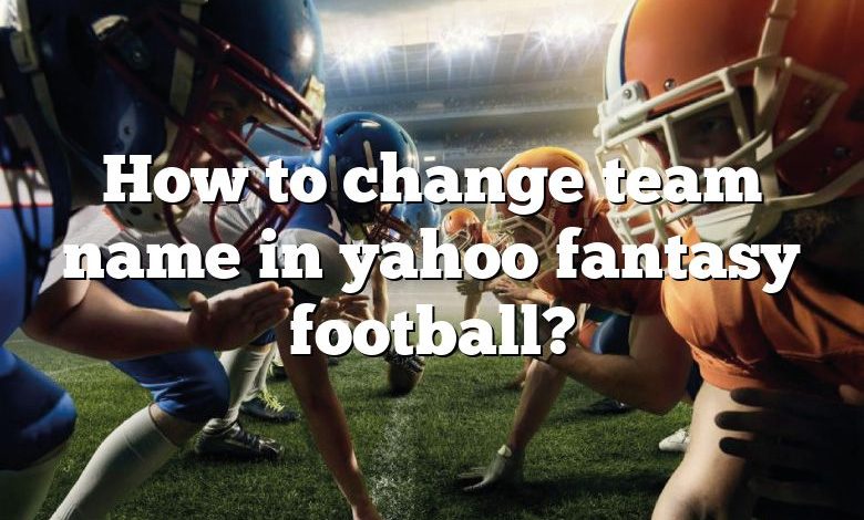How to change team name in yahoo fantasy football?