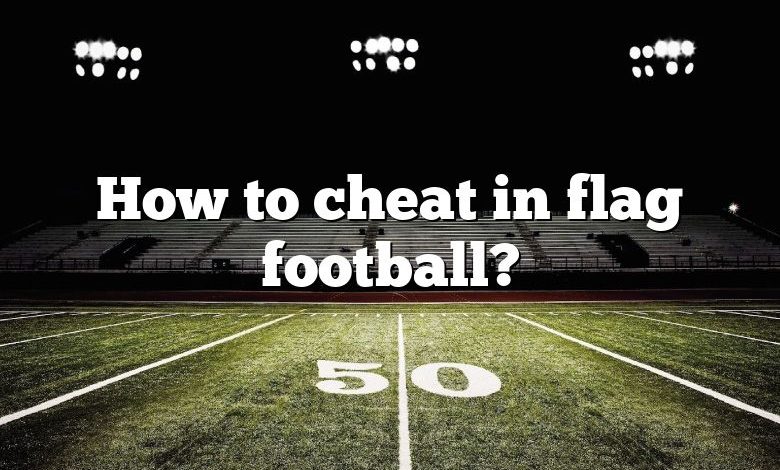 How to cheat in flag football?