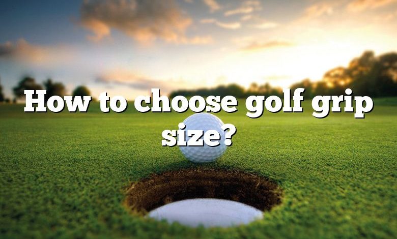 How to choose golf grip size?