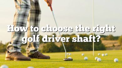 How to choose the right golf driver shaft?