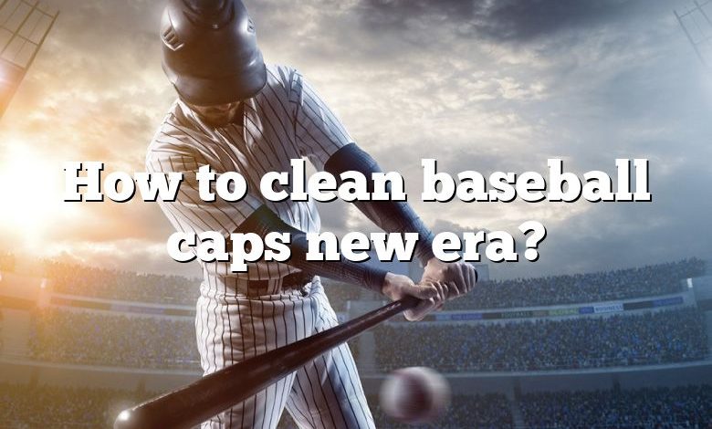 How to clean baseball caps new era?