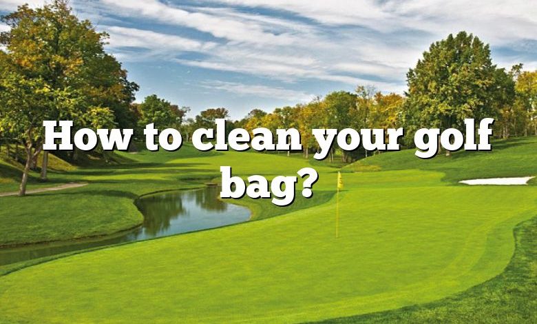 How to clean your golf bag?
