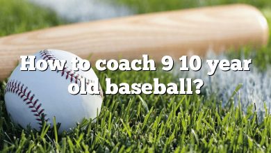 How to coach 9 10 year old baseball?